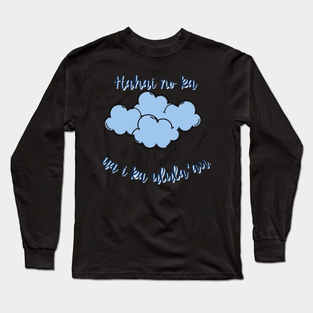 Hahai no ka ua i ka ulula`au. The rain follows after the forest. ʻōlelo hawaiʻi. hawaiian language. ʻōlelo noʻeau. hawaii sayings Long Sleeve T-Shirt by maplunk